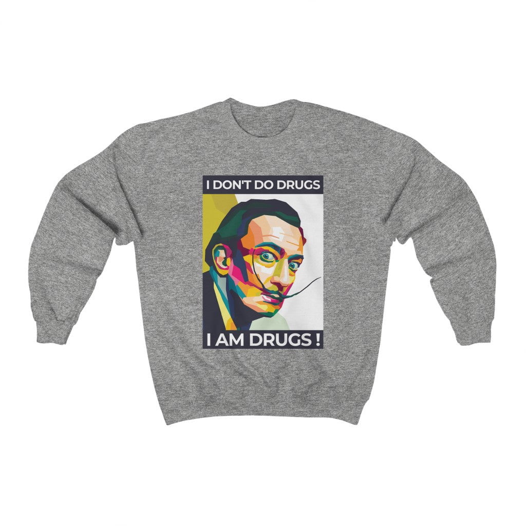 I don't do drugs, I am drugs Dali Sweatshirt